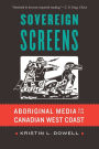 Sovereign Screens: Aboriginal Media on the Canadian West Coast