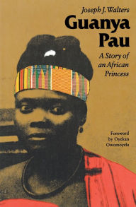 Title: Guanya Pau: A Story of an African Princess, Author: Joseph J. Walters
