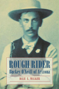 Title: Rough Rider: Buckey O'Neill of Arizona, Author: Dale L. Walker