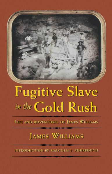 Fugitive Slave in the Gold Rush: Life and Adventures of James Williams / Edition 1