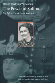 Title: The Power of Solitude: My Life in the German Resistance, Author: Marion Yorck von Wartenburg