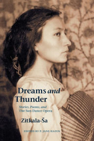 Title: Dreams and Thunder: Stories, Poems, and The Sun Dance Opera, Author: Zitkala-Sa