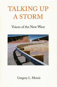Title: Talking Up a Storm: Voices of the New West, Author: Gregory L. Morris