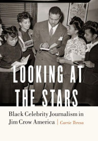 Title: Looking at the Stars: Black Celebrity Journalism in Jim Crow America, Author: Carrie Teresa