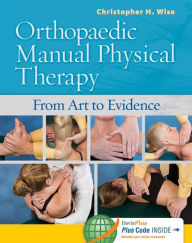 Title: Orthopaedic Manual Physical Therapy: From Art to Evidence / Edition 1, Author: Christopher H. Wise PT