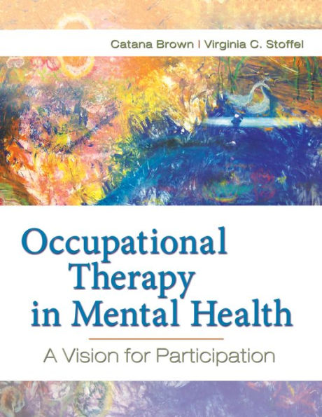 Occupational Therapy in Mental Health: A Vision for Participation / Edition 1