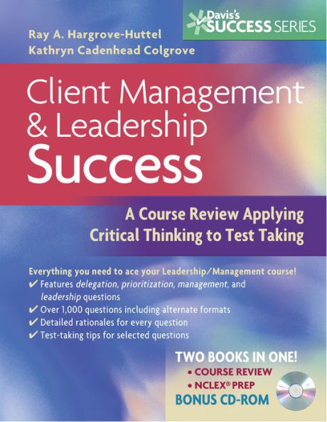 Client Management and Leadership Success: A Course Review Applying Critical thinking to Test taking / Edition 1