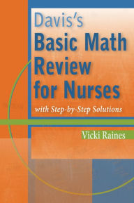 Title: Davis's Basic Math Review for Nurses: with Step-by-Step Solutions / Edition 1, Author: Vicki Raines BS