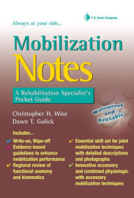 Title: Mobilization Notes: A Rehabilitation Specialist's Pocket Guide / Edition 1, Author: Christopher H. Wise PT