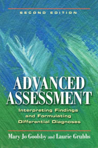 Advanced Assessment: Interpreting Findings and Formulating Differential Diagnoses / Edition 2