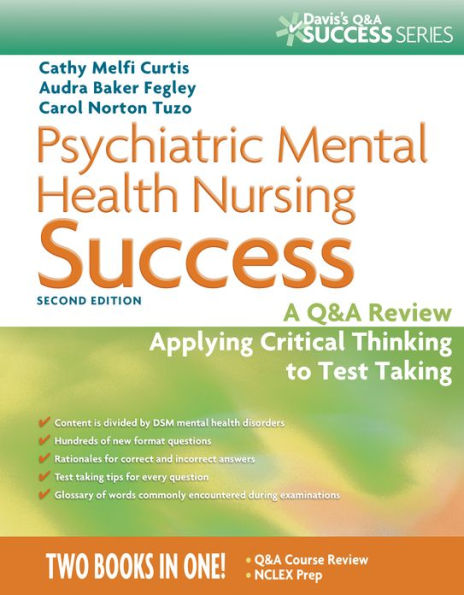 Psychiatric Mental Health Nursing Success: A Q&A Review Applying Critical Thinking to Test Taking / Edition 2