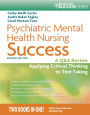 Psychiatric Mental Health Nursing Success: A Q&A Review Applying Critical Thinking to Test Taking / Edition 2