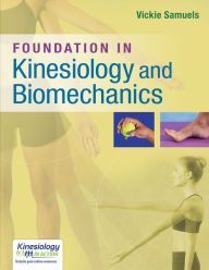 Title: Foundations in Kinesiology and Biomechanics / Edition 1, Author: Vickie Samuels PT
