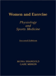 Title: Women and Exercise: Physiology and Sports Medicine / Edition 2, Author: Mona M. Shangold
