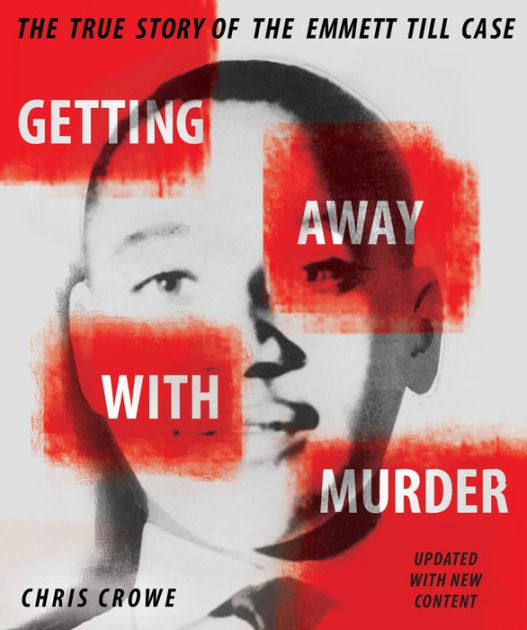 Getting Away with Murder The True Story of the Emmett Till Case by Chris Crowe, Hardcover
