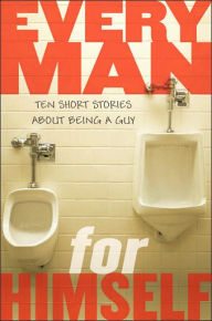 Every Man for Himself: Ten Original Stories About Being a Guy: Stories About Being a Guy