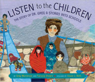 Title: Listen to the Children: The Story of Dr. Greg and Stones into Schools, Author: Greg Mortenson