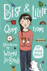 Title: Big & Little Questions (According to Wren Jo Byrd), Author: Julie Bowe