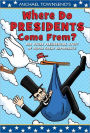 Where Do Presidents Come From?: And Other Presidential Stuff of Super Great Importance