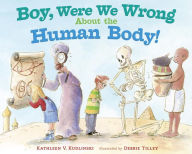 Title: Boy, Were We Wrong About the Human Body!, Author: Kathleen V. Kudlinski