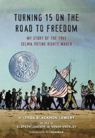 Title: Turning 15 on the Road to Freedom: My Story of the 1965 Selma Voting Rights March, Author: Lynda Blackmon Lowery