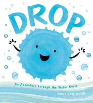Title: Drop: An Adventure through the Water Cycle, Author: Emily Kate Moon