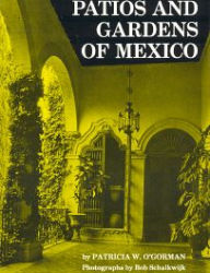 Title: Patios and Gardens of Mexico, Author: Patricia W. O'Gorman