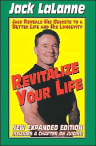 Revitalize Your Life: Improve Your Looks, Your Health and Your Sex Life