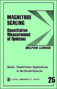 Title: Magnitude Scaling: Quantitative Measurement of Opinions / Edition 1, Author: Milton Lodge