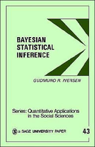 Title: Bayesian Statistical Inference / Edition 1, Author: Gudmund R. Iversen