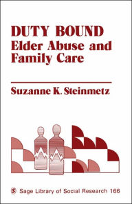 Title: Duty Bound: Elder Abuse and Family Care / Edition 1, Author: Suzanne Steinmetz