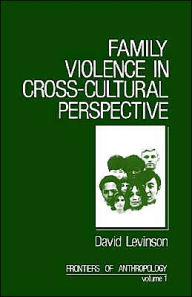 Title: Family Violence in Cross-Cultural Perspective / Edition 1, Author: David Levinson