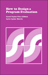 Title: How to Design a Program Evaluation / Edition 1, Author: Carol T. Fitz-Gibbon