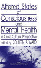 Altered States of Consciousness and Mental Health: A Cross-Cultural Perspective / Edition 1