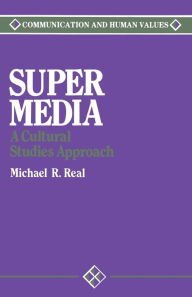 Title: Super Media: A Cultural Studies Approach / Edition 1, Author: Michael Real