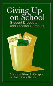 Title: Giving up on School: Student Dropouts and Teacher Burnouts / Edition 1, Author: Margaret Diane LeCompte