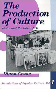 Title: The Production of Culture: Media and the Urban Arts / Edition 1, Author: Diana Crane