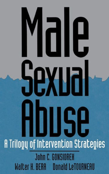 Male Sexual Abuse: A Trilogy of Intervention Strategies / Edition 1