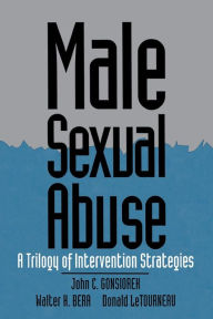 Title: Male Sexual Abuse: A Trilogy of Intervention Strategies / Edition 1, Author: John C. Gonsiorek