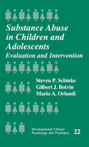 Title: Substance Abuse in Children and Adolescents: Evaluation and Intervention / Edition 1, Author: Steven Schinke