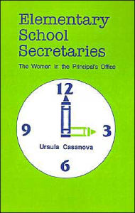 Title: Elementary School Secretaries: The Women in the Principal's Office, Author: Ursula Casanova