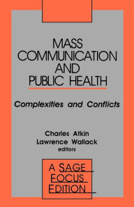 Title: Mass Communication and Public Health: Complexities and Conflicts / Edition 1, Author: Charles K. Atkin