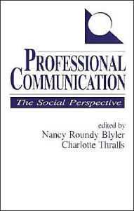 Title: Professional Communication: The Social Perspective / Edition 1, Author: Nancy Louise Roundy Blyler