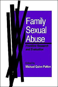 Title: Family Sexual Abuse: Frontline Research and Evaluation / Edition 1, Author: Michael Quinn Patton