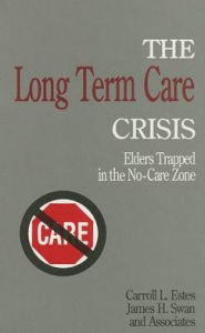 The Long Term Care Crisis: Elders Trapped in the No-Care Zone / Edition 1