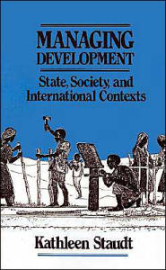 Title: Managing Development: State, Society, and International Contexts / Edition 1, Author: Kathleen Staudt