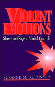 Title: Violent Emotions: Shame and Rage in Marital Quarrels / Edition 1, Author: Suzanne M. Retzinger