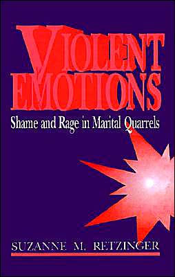Violent Emotions: Shame and Rage in Marital Quarrels / Edition 1