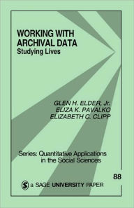 Title: Working With Archival Data: Studying Lives / Edition 1, Author: Glen H. Elder