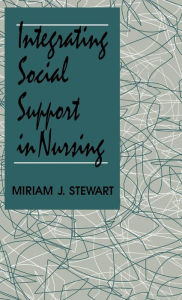 Title: Integrating Social Support in Nursing / Edition 1, Author: Miriam J. Stewart